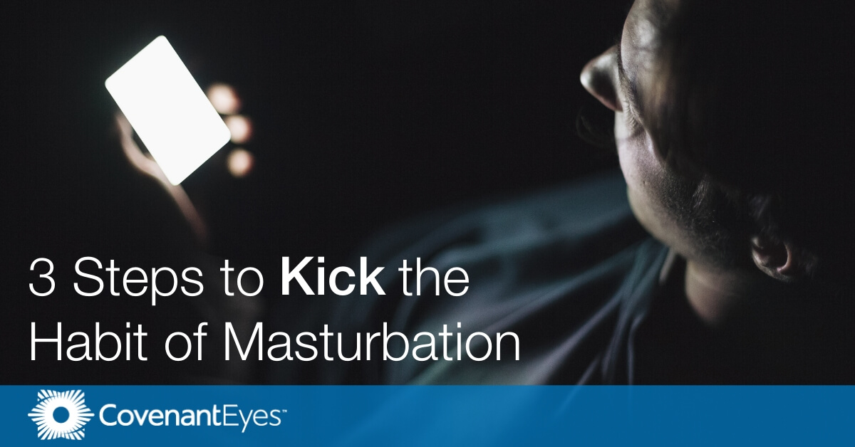 3 Steps To Kick The Habit Of Masturbation