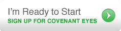 I'm ready to join Covenant Eyes. Sign me up!