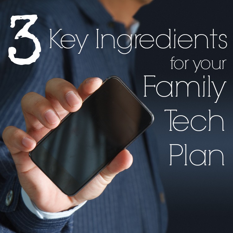 3 Key Ingredients for Your Family Tech Plan