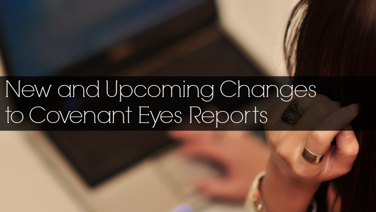 Changes to Covenant Eyes Reports