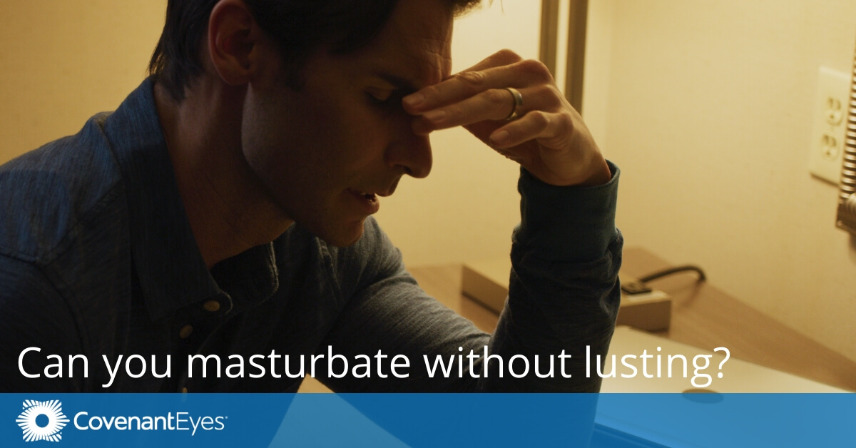 Can you masturbate without lusting?