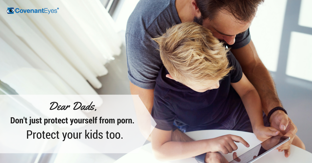 Dads, don't just protect yourselves from porn