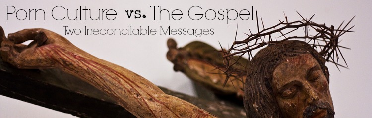 Porn Culture vs. The Gospel