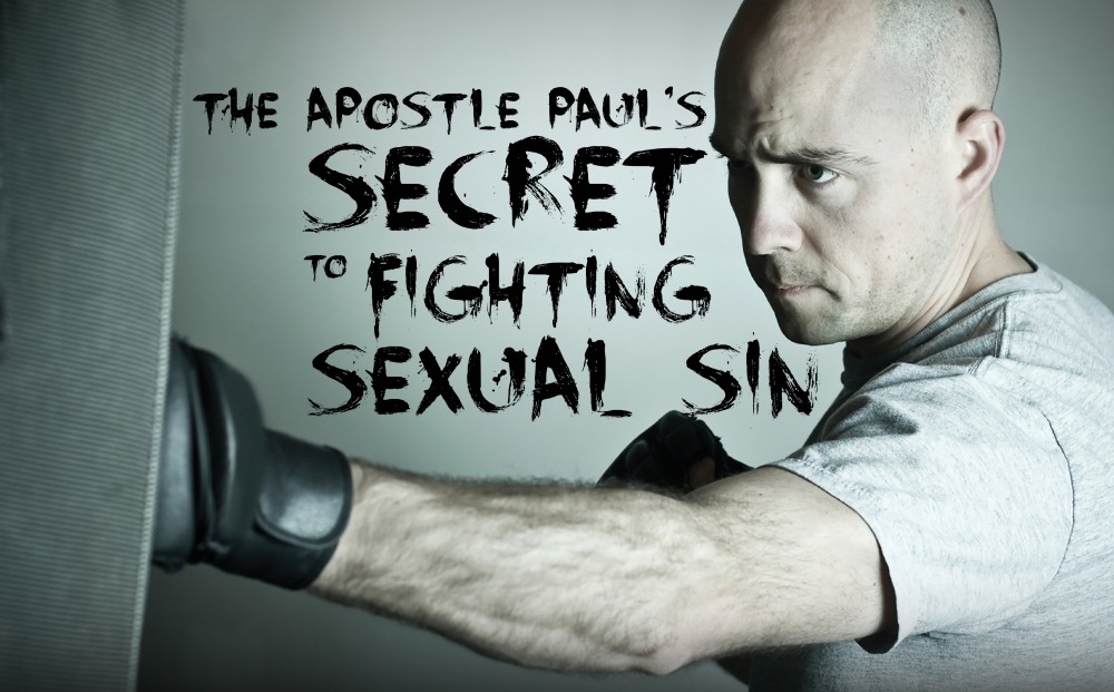 The Apostle Paul S Secret To Fighting Sexual Sin