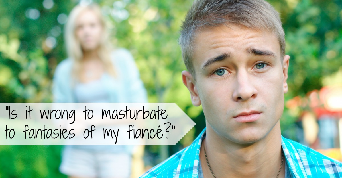 Is it wrong to lust after my fiance