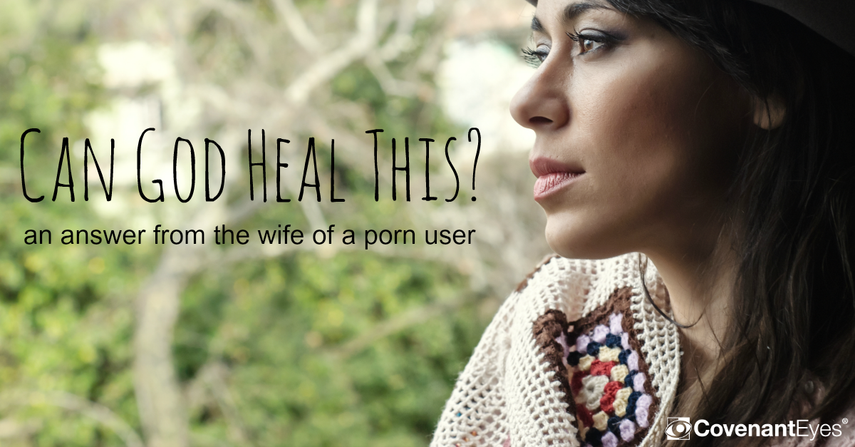 Can God Heal This? An answer from the wife of a porn user