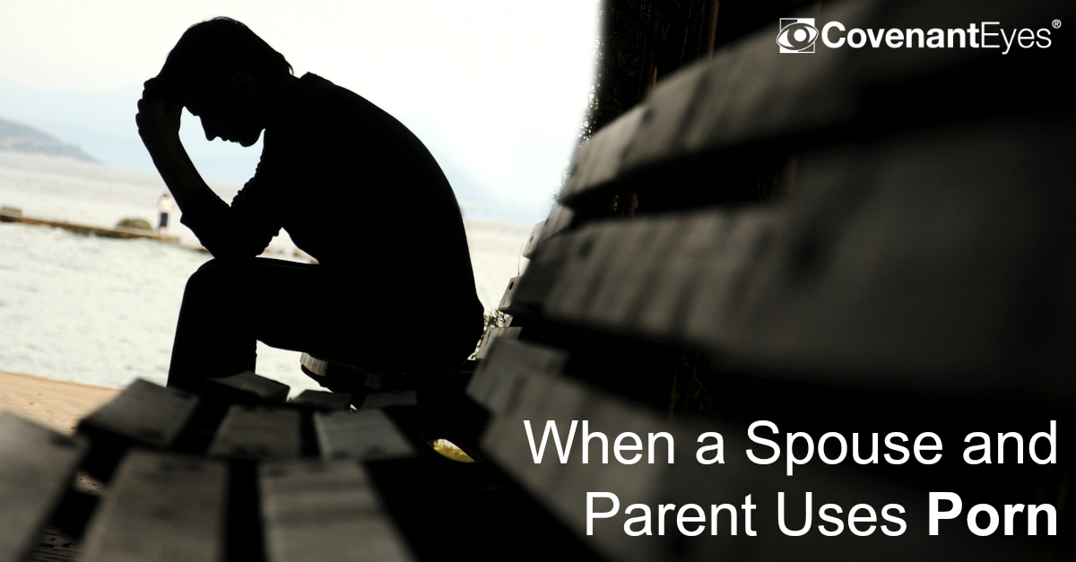 When a Spouse and Parent Uses Porn