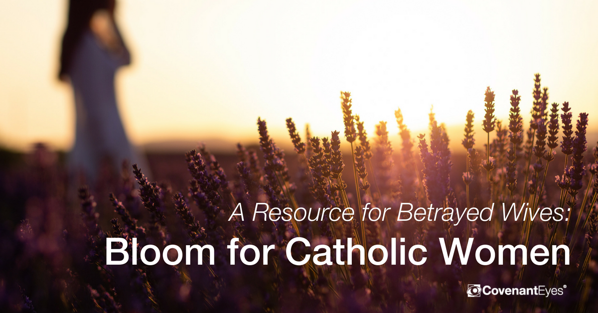 bloom for catholic women resource for betrayed wives