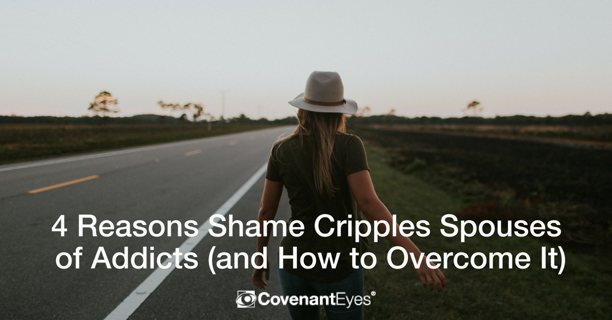4 Reasons Shame Cripples Spouses of Addicts (and How to Overcome It)