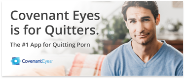 Banner: Covenant Eyes is for Quitters. The #1 App for Quitting Porn