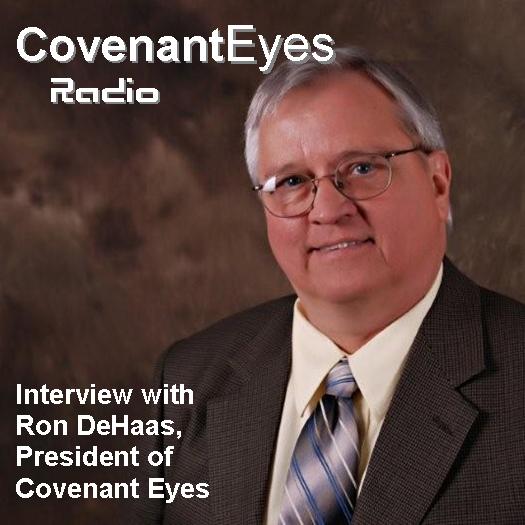 Interview with Ron DeHaas of Covenant Eyes