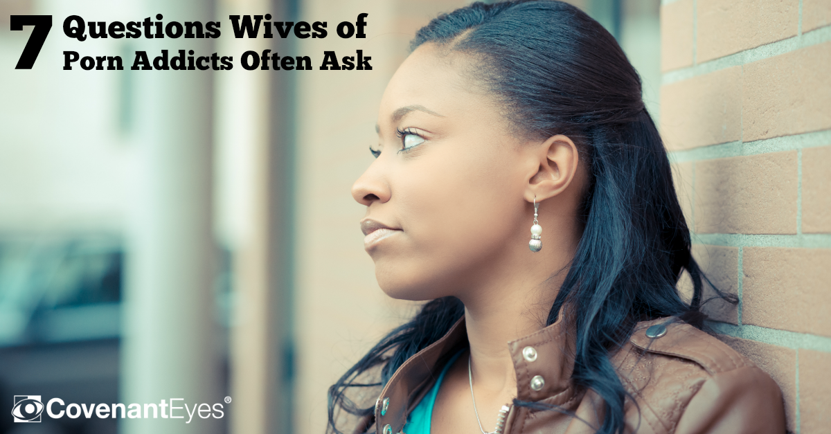 Wives of Porn Addicts - 7 Questions They Ask