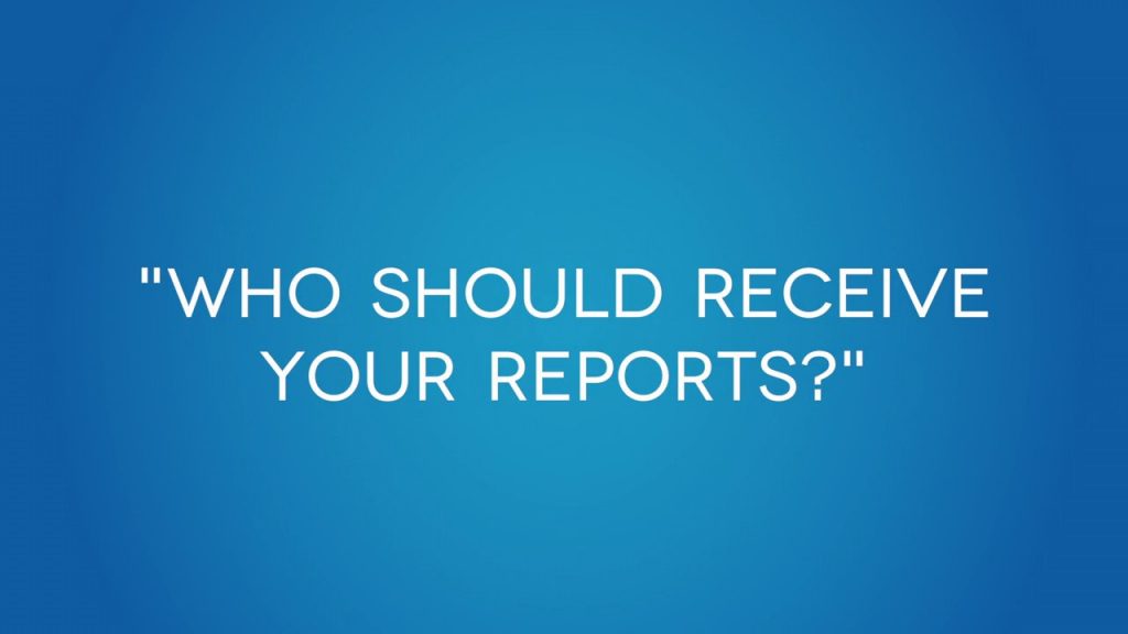who should receive your reports