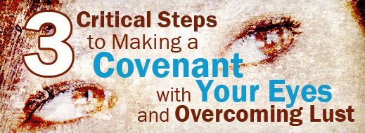 3-Critical-Steps-to-Making-a-Covenant-with-Your-Eyes-and-Fighting-Lust