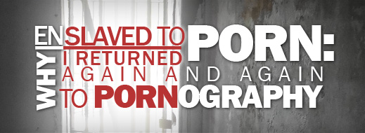 Enslaved-to-Porn-Why-I-Returned-Again-and-Again-to-Pornography