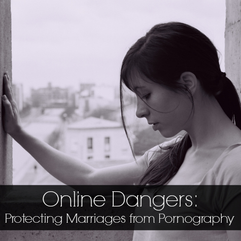 Online Dangers - Protecting Marriages from Porn