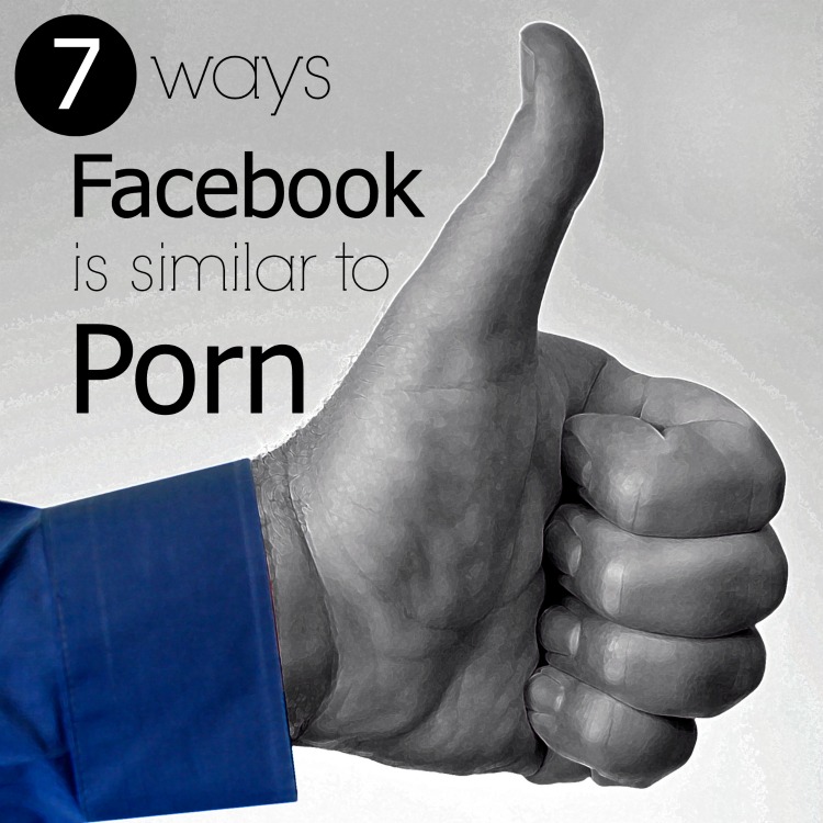 7 Ways Facebook is Similar to Porn