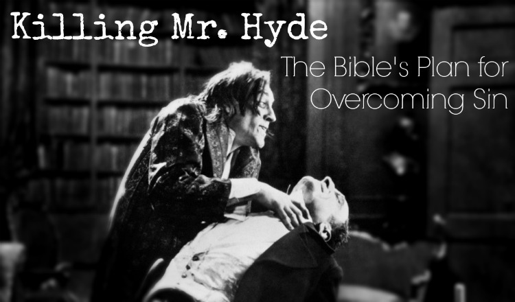 Killing Mr Hyde - Overcoming Sin