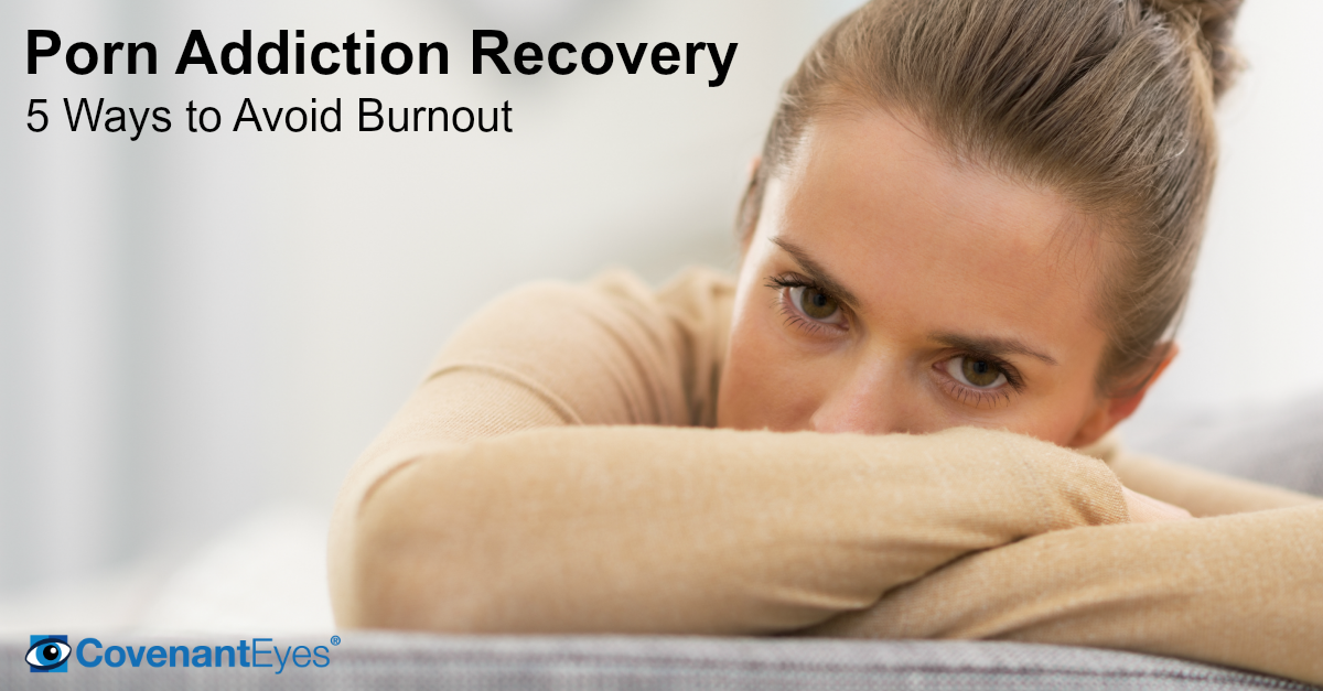 Porn Addiction Recovery - 5 Ways to Avoid burnout