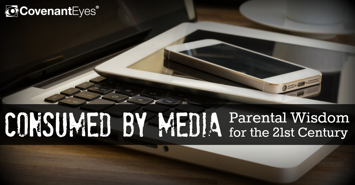 Consumed By Media - Parental Wisdom for the 21st Century