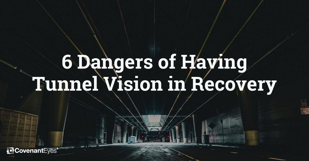 6 dangers of tunnel vision in recovery
