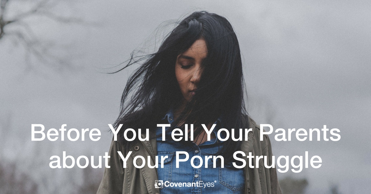 Before You Tell Your Parents about Your Porn Struggle