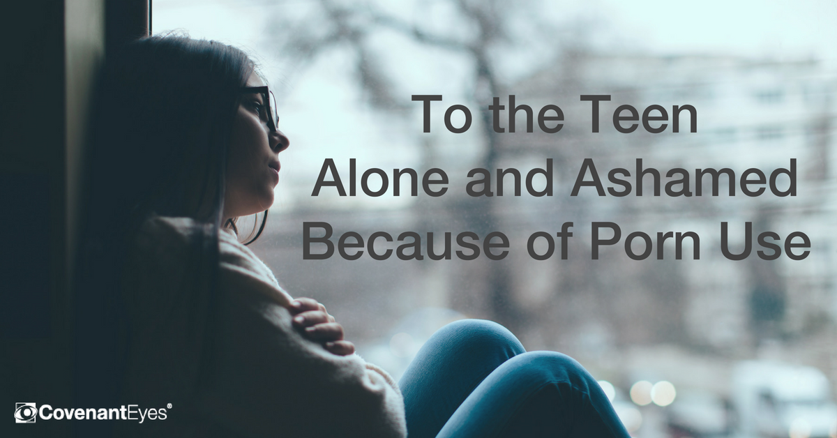 To the Teen Alone and Ashamed Because of Your Porn Use