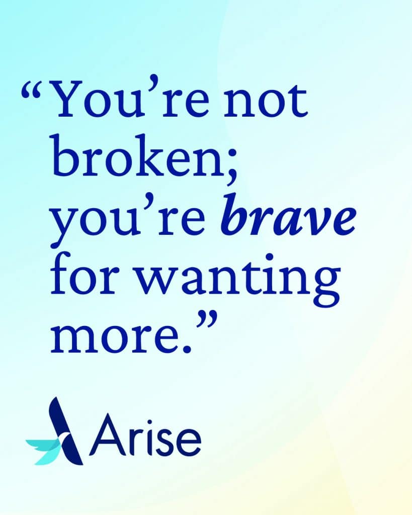 You're not broken; you're brave for wanting more.